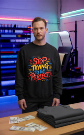 Customized Stop Trying Sweat shirt