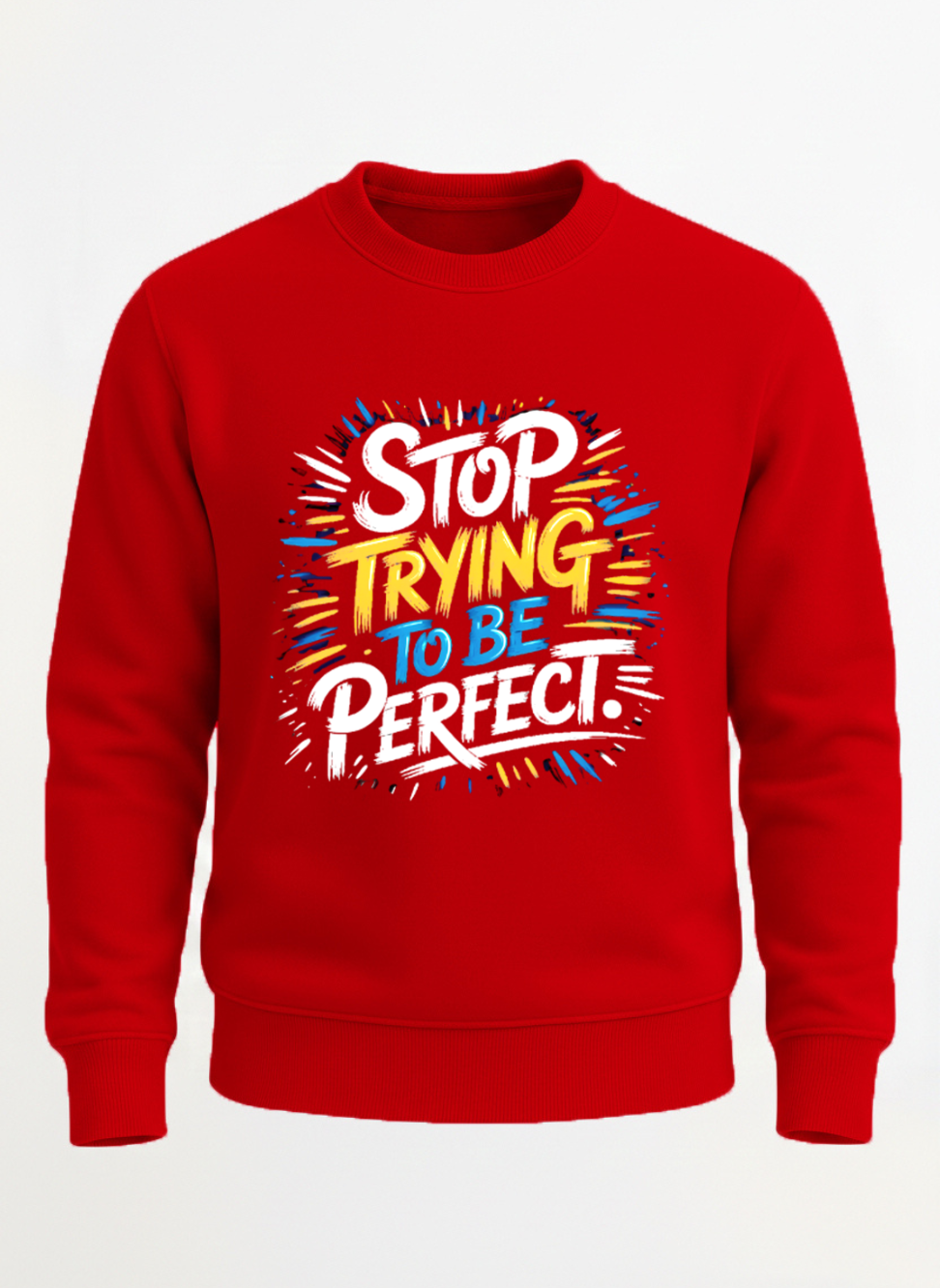 Customized Stop Trying Sweat shirt