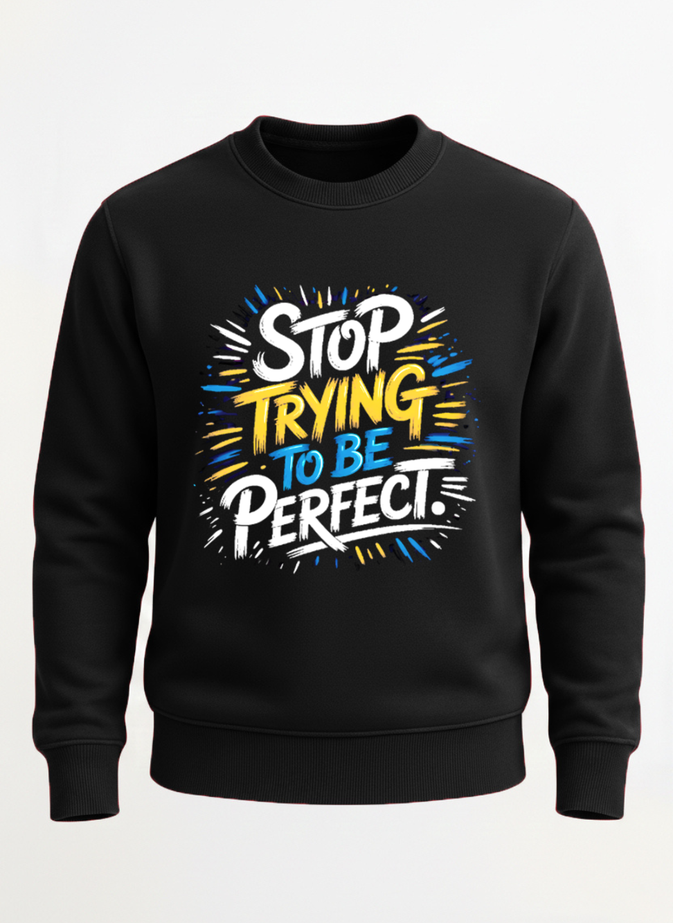Customized Stop Trying Sweat shirt