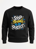 Customized Stop Trying Sweat shirt