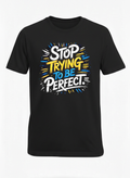 Customized Stop Trying be Perfect T Shirts