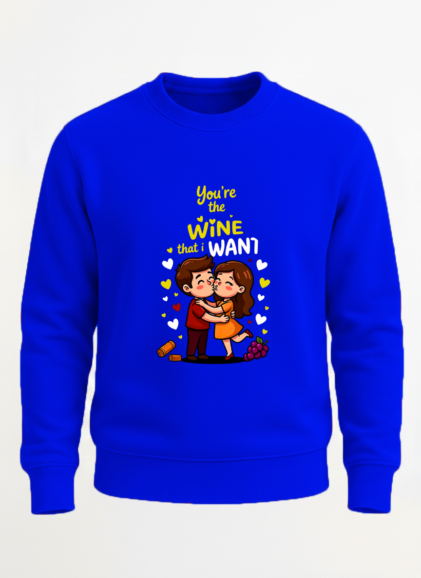 You are the wine that I want sweatshirt