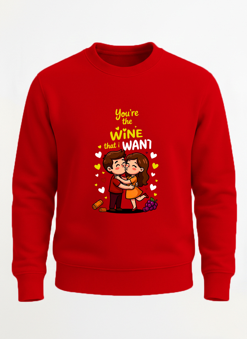 You are the wine that I want sweatshirt