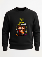 You are the wine that I want sweatshirt