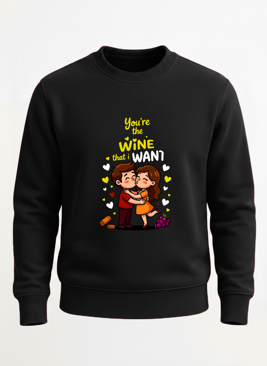 You are the wine that I want sweatshirt