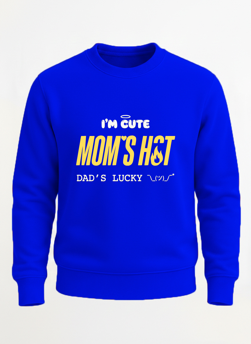 I'M CUTE MOM'S HOT DADDY'S LUCKY sweatshirt