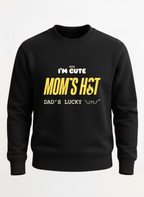 I'M CUTE MOM'S HOT DADDY'S LUCKY sweatshirt