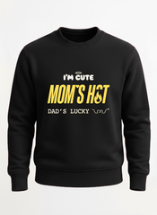 I'M CUTE MOM'S HOT DADDY'S LUCKY sweatshirt