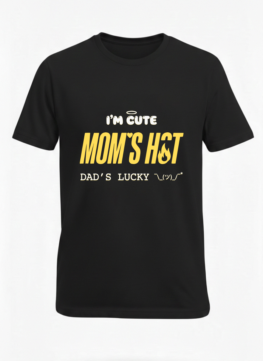 I'M CUTE MOM'S HOT DADDY'S LUCKY  t shirt