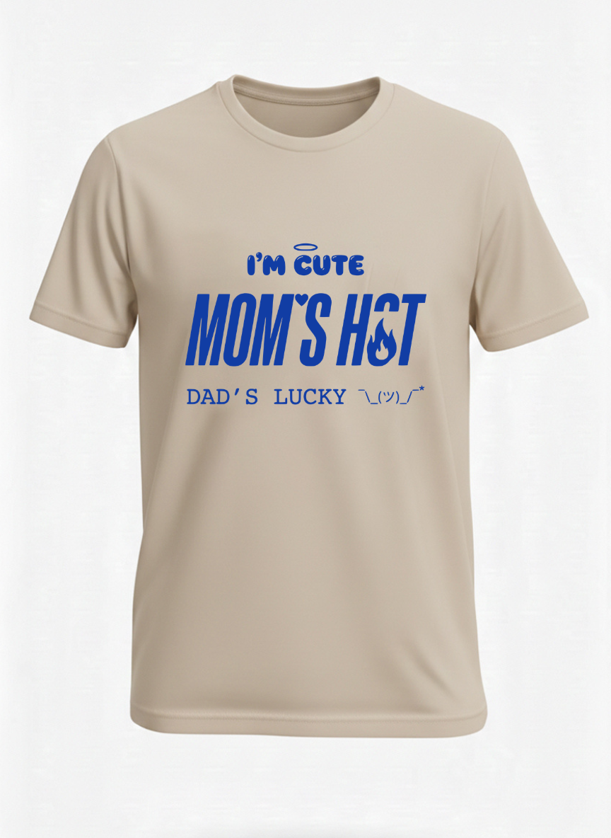 I'M CUTE MOM'S HOT DADDY'S LUCKY  t shirt
