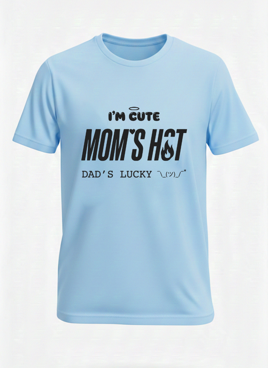 I'M CUTE MOM'S HOT DADDY'S LUCKY  t shirt