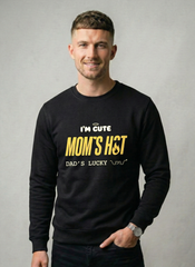I'M CUTE MOM'S HOT DADDY'S LUCKY sweatshirt