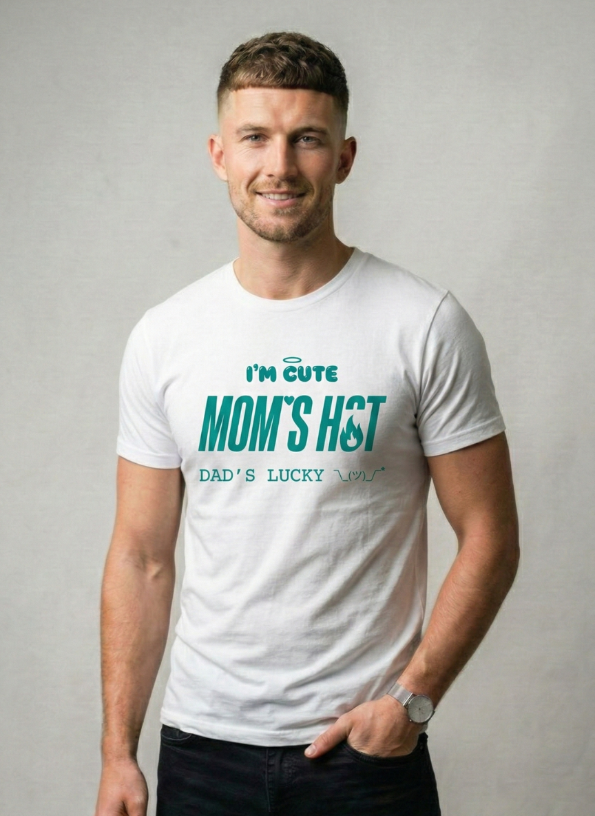 I'M CUTE MOM'S HOT DADDY'S LUCKY  t shirt