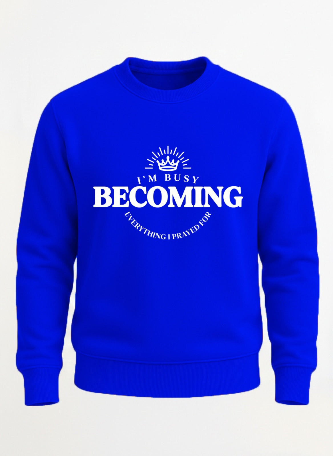 Customized I’m Busy Becoming Everything I Prayed For sweat shirt