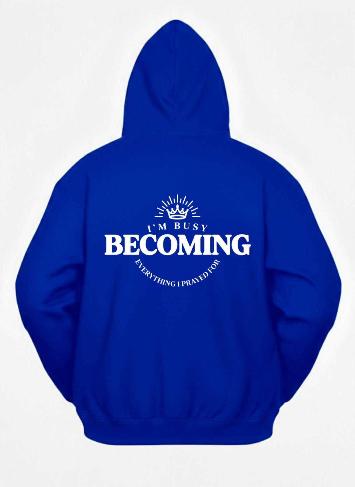 Customized I’m Busy Becoming Everything I Prayed For Hoodies