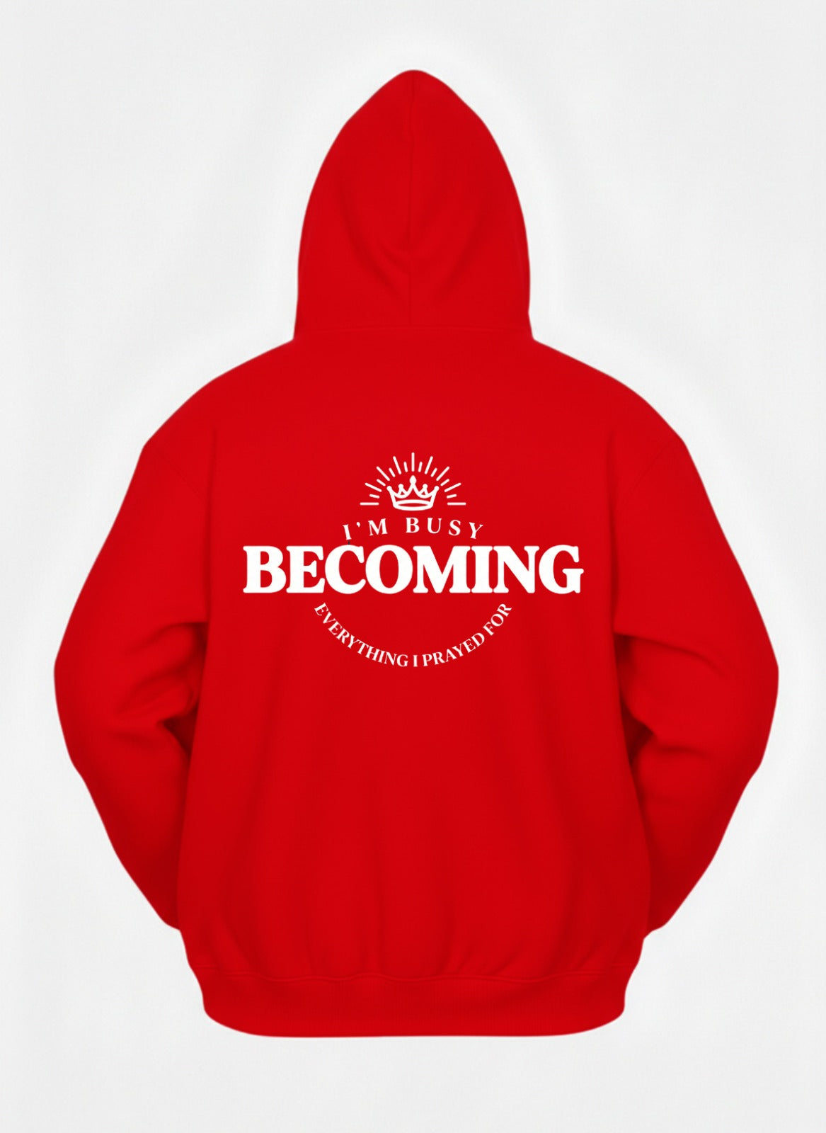 Customized I’m Busy Becoming Everything I Prayed For Hoodies