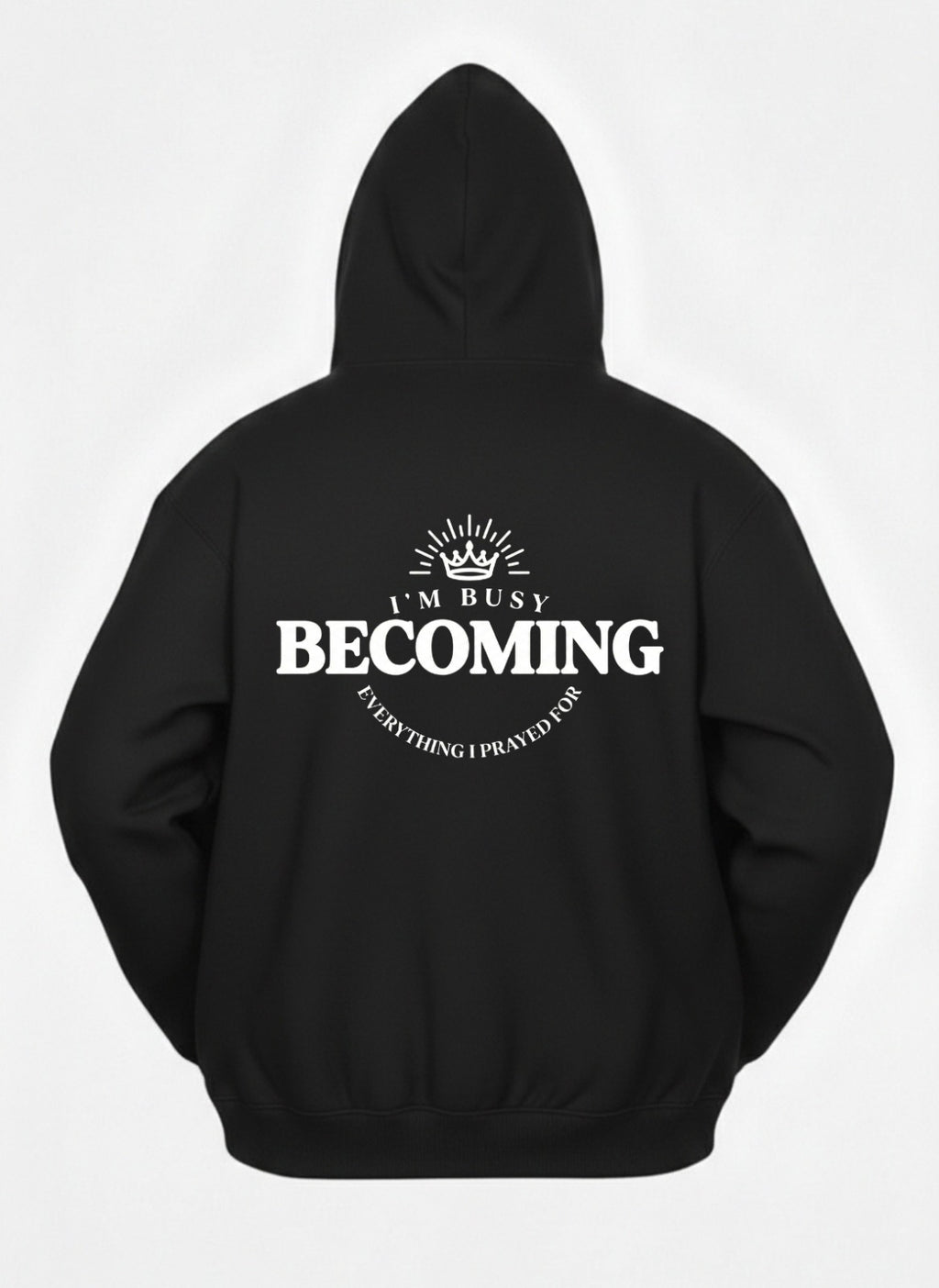 Customized I’m Busy Becoming Everything I Prayed For Hoodies