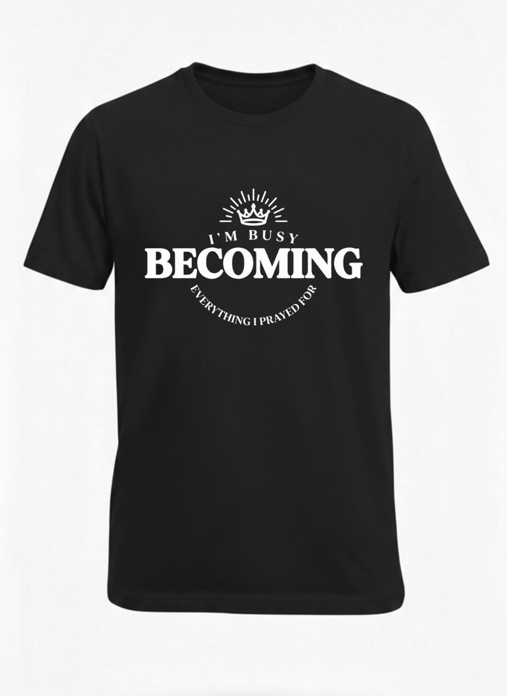 Customized I’m Busy Becoming Everything I Prayed For T Shirt