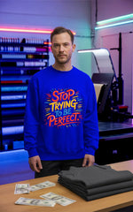 Customized Stop Trying Sweat shirt